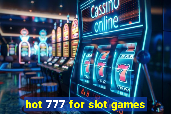 hot 777 for slot games