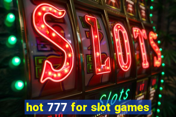 hot 777 for slot games