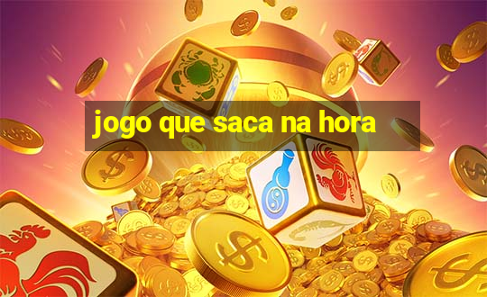 jogo que saca na hora