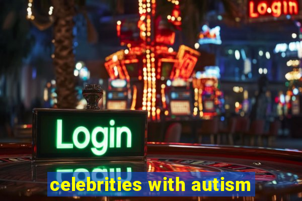 celebrities with autism