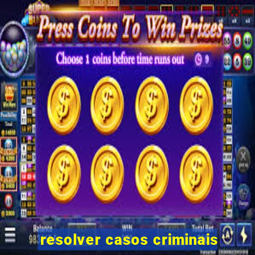 resolver casos criminais