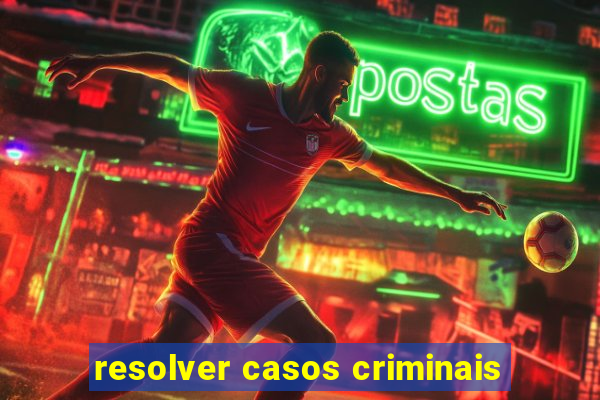 resolver casos criminais