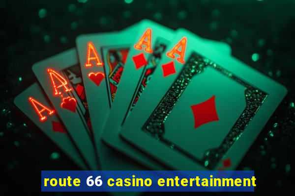 route 66 casino entertainment