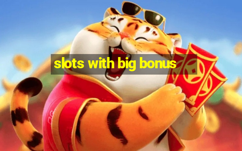 slots with big bonus