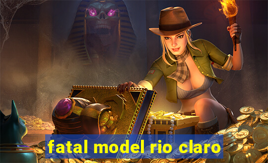 fatal model rio claro