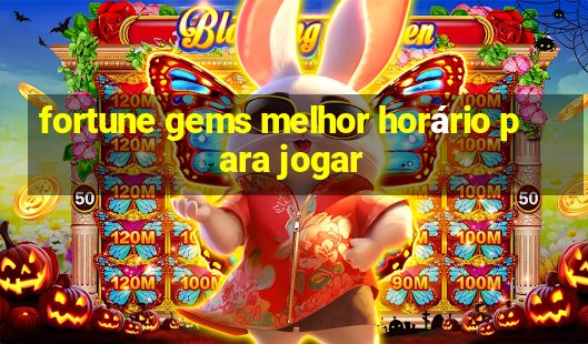 fortune gems melhor horário para jogar