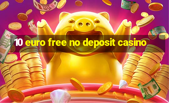 10 euro free no deposit casino