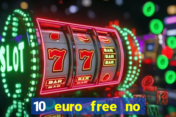 10 euro free no deposit casino