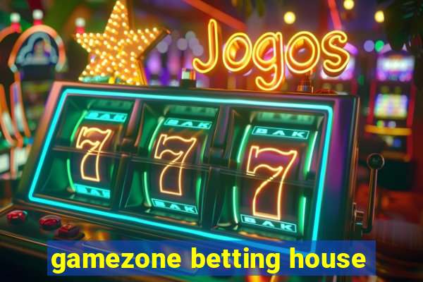 gamezone betting house