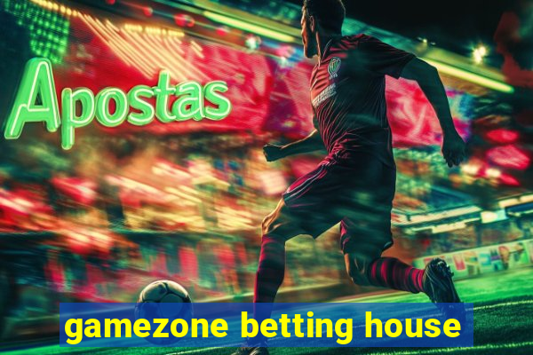 gamezone betting house