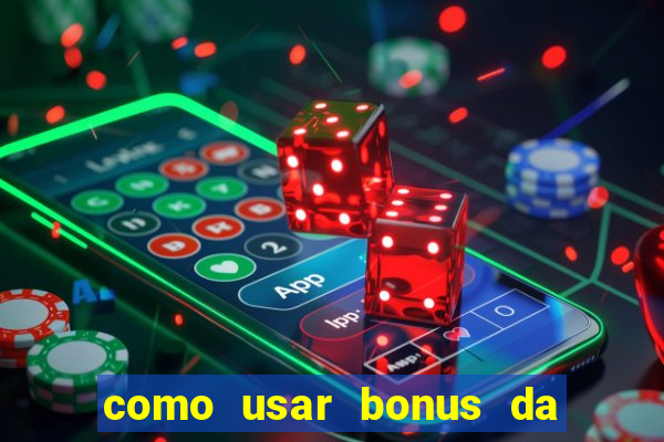 como usar bonus da estrela bet