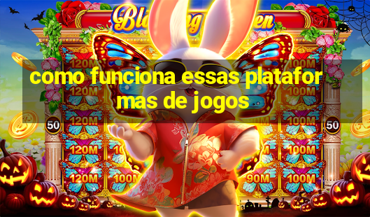 como funciona essas plataformas de jogos