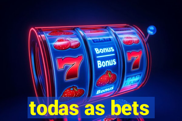 todas as bets