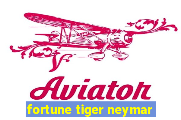 fortune tiger neymar