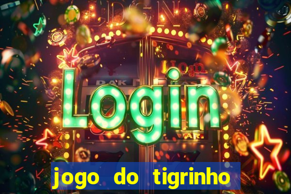 jogo do tigrinho que da bonus sem deposito