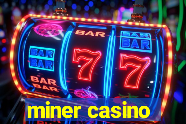 miner casino