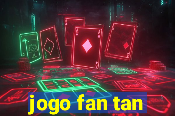 jogo fan tan