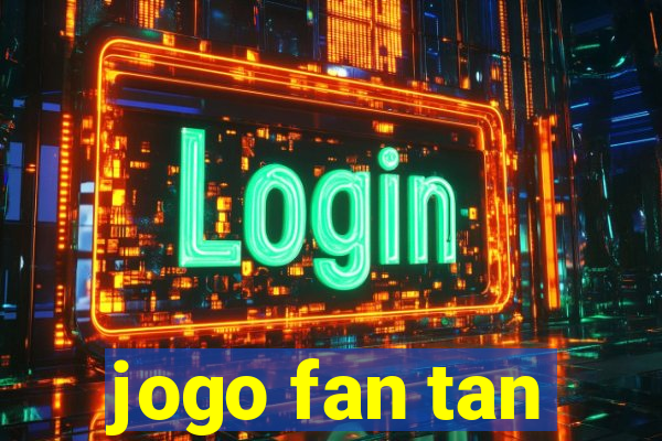 jogo fan tan