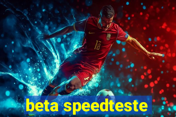 beta speedteste