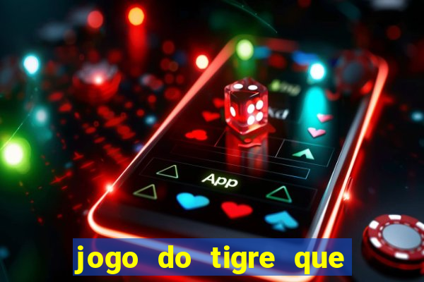 jogo do tigre que ja vem com bonus