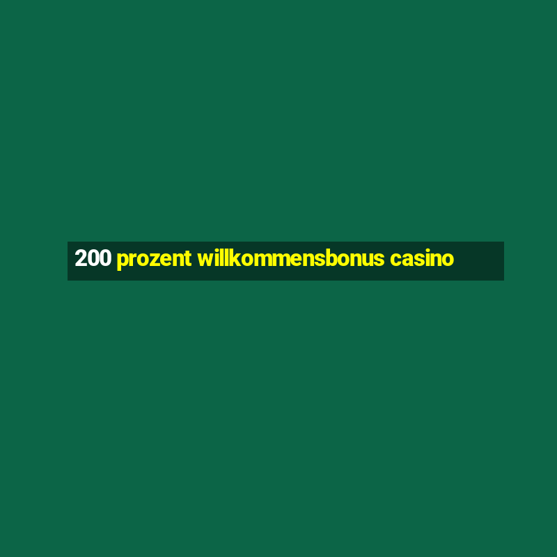 200 prozent willkommensbonus casino