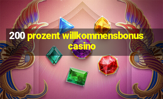 200 prozent willkommensbonus casino