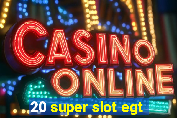 20 super slot egt