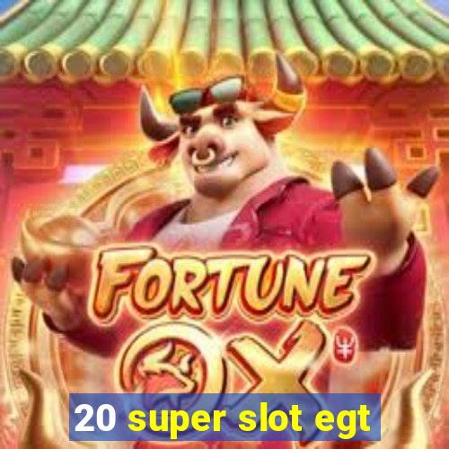 20 super slot egt