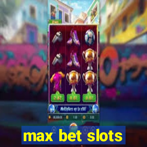 max bet slots