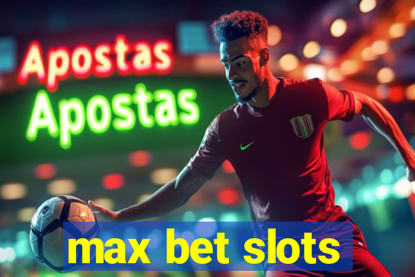 max bet slots