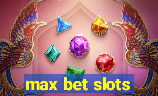 max bet slots