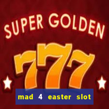 mad 4 easter slot free play