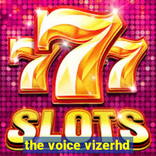 the voice vizerhd