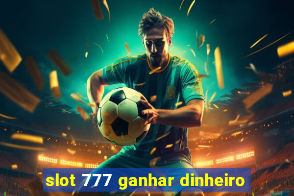 slot 777 ganhar dinheiro