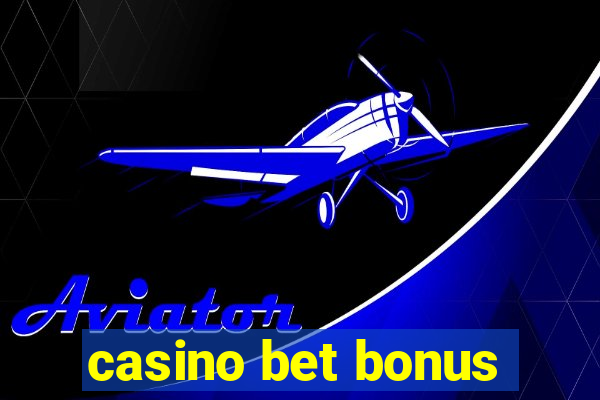 casino bet bonus