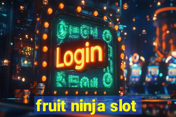 fruit ninja slot