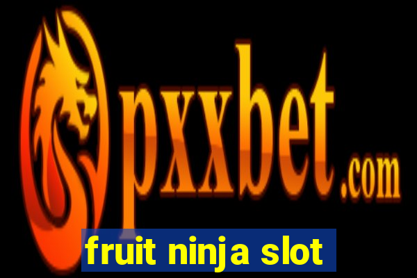 fruit ninja slot