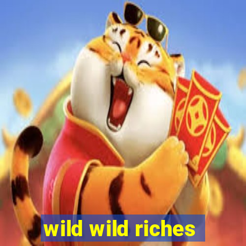 wild wild riches