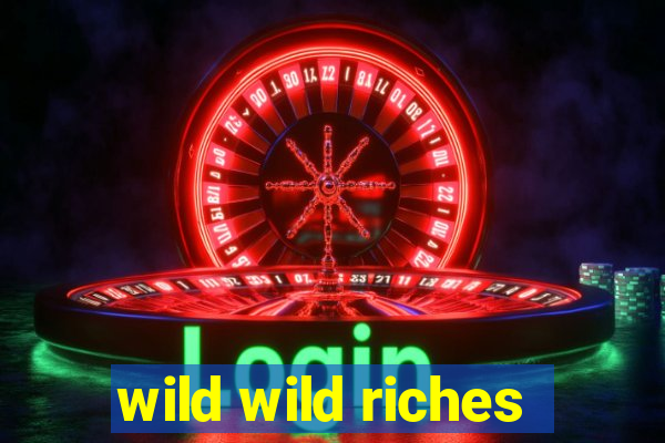 wild wild riches