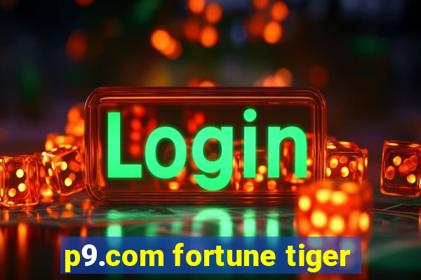 p9.com fortune tiger