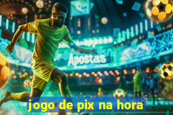 jogo de pix na hora