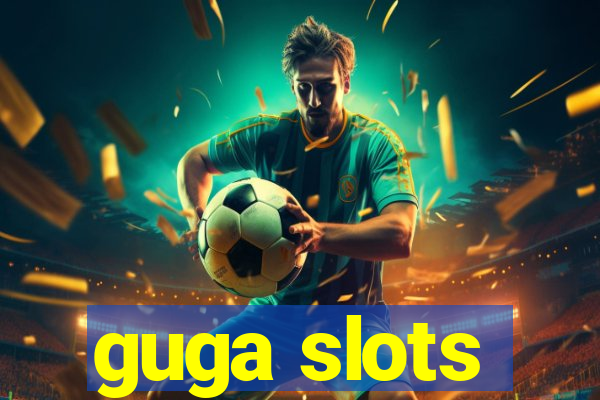 guga slots