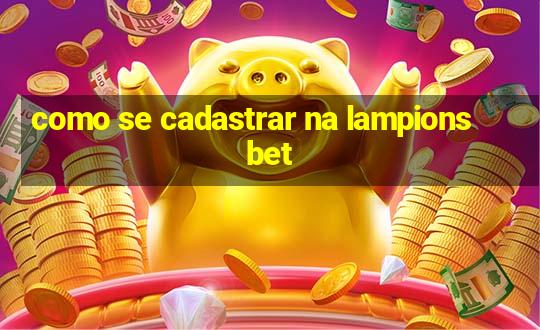 como se cadastrar na lampions bet