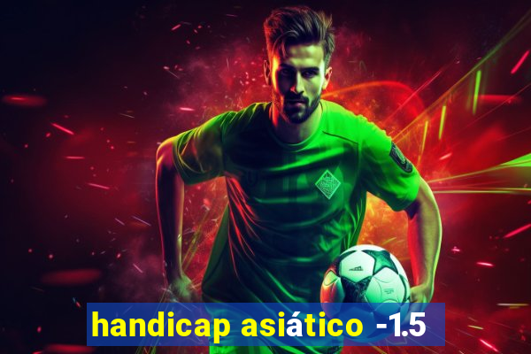 handicap asiático -1.5