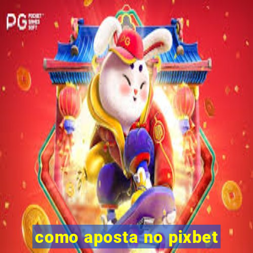 como aposta no pixbet