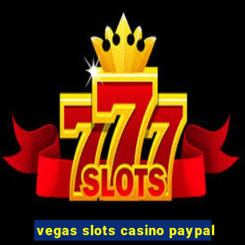 vegas slots casino paypal