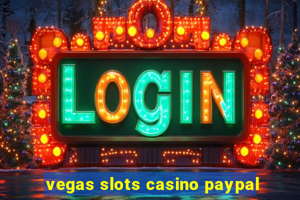 vegas slots casino paypal