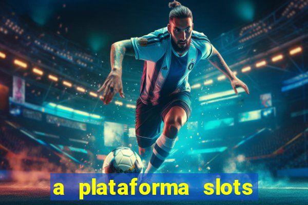 a plataforma slots é confiável