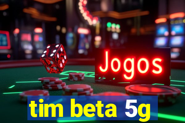 tim beta 5g