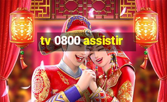 tv 0800 assistir